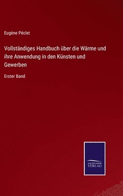 bokomslag Vollstndiges Handbuch ber die Wrme und ihre Anwendung in den Knsten und Gewerben