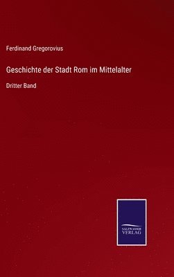 Ferdinand Gregorovius - Geschichte der Stadt Rom im Mittelalter, Inbunden
