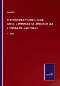 bokomslag Mittheilungen der Kaiserl. Knigl. Central-Commission zur Erforschung und Erhaltung der Baudenkmale