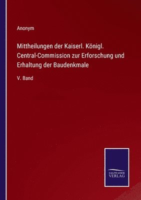 Mittheilungen der Kaiserl. Knigl. Central-Commission zur Erforschung und Erhaltung der Baudenkmale 1