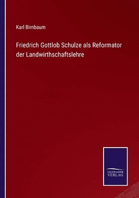 Friedrich Gottlob Schulze als Reformator der Landwirthschaftslehre 1