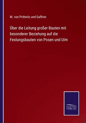 bokomslag ber die Leitung groer Bauten mit besonderer Beziehung auf die Festungsbauten von Posen und Ulm