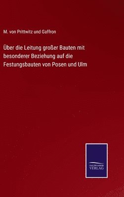 M Von Prittwitz Und Gaffron, M. Von Prittwitz Und Gaffron, M. von Prittwitz und Gaffron - Über die Leitung großer Bauten mit besonderer Beziehung auf die Festungsbauten von Posen und Ulm, Inbunden