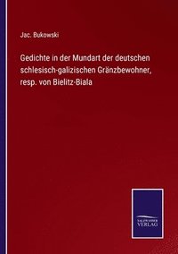 bokomslag Gedichte in der Mundart der deutschen schlesisch-galizischen Grnzbewohner, resp. von Bielitz-Biala