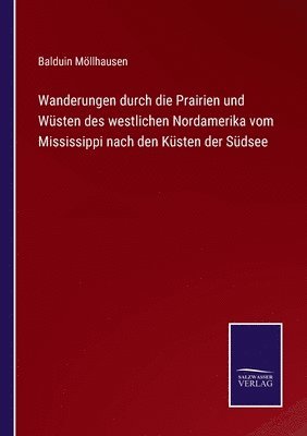 bokomslag Wanderungen durch die Prairien und Wsten des westlichen Nordamerika vom Mississippi nach den Ksten der Sdsee