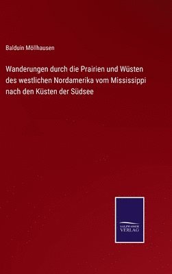 bokomslag Wanderungen durch die Prairien und Wsten des westlichen Nordamerika vom Mississippi nach den Ksten der Sdsee