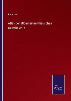 bokomslag Atlas der allgemeinen thierischen Gewebelehre