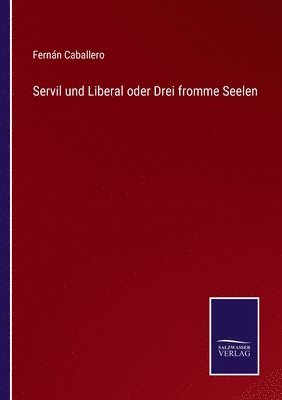 bokomslag Servil und Liberal oder Drei fromme Seelen