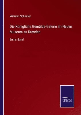 Wilhelm Schaefer - Königliche Gemälde-Galerie im Neuen Museum zu Dresden, Häftad