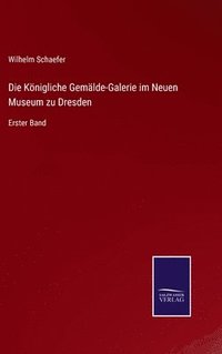 bokomslag Die Knigliche Gemlde-Galerie im Neuen Museum zu Dresden