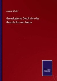 bokomslag Genealogische Geschichte des Geschlechts von Jeetze