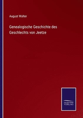 Genealogische Geschichte des Geschlechts von Jeetze 1