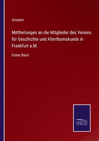 bokomslag Mittheilungen an die Mitglieder des Vereins fr Geschichte und Alterthumskunde in Frankfurt a.M.