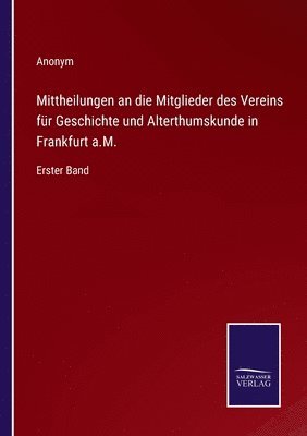 bokomslag Mittheilungen an die Mitglieder des Vereins für Geschichte und Alterthumskunde in Frankfurt a.M.