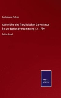 bokomslag Geschichte des franzsischen Calvinismus bis zur Nationalversammlung i.J. 1789