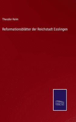 Reformationsbltter der Reichstadt Esslingen 1