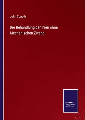 John Conolly - Behandlung der Irren ohne Mechanischen Zwang, Häftad