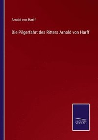 bokomslag Die Pilgerfahrt des Ritters Arnold von Harff