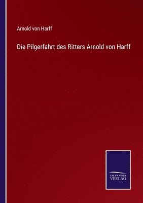 bokomslag Die Pilgerfahrt des Ritters Arnold von Harff