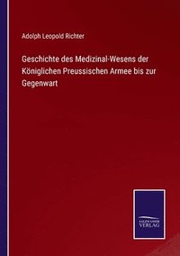 bokomslag Geschichte des Medizinal-Wesens der Kniglichen Preussischen Armee bis zur Gegenwart