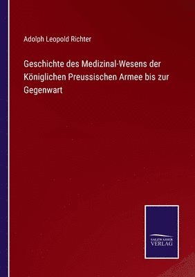 Geschichte des Medizinal-Wesens der Kniglichen Preussischen Armee bis zur Gegenwart 1