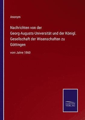 Nachrichten von der Georg-Augusts-Universitt und der Knigl. Gesellschaft der Wisenschaften zu Gttingen 1