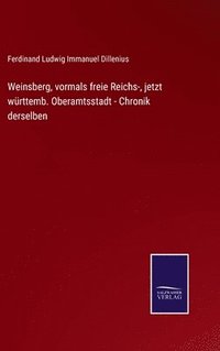 bokomslag Weinsberg, vormals freie Reichs-, jetzt wrttemb. Oberamtsstadt - Chronik derselben