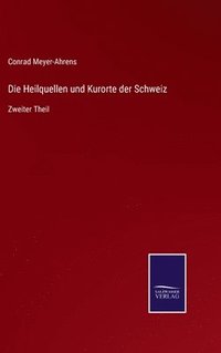 bokomslag Die Heilquellen und Kurorte der Schweiz