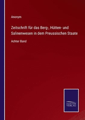 Zeitschrift fr das Berg-, Htten- und Salinenwesen in dem Preussischen Staate 1