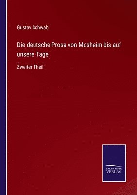 Die deutsche Prosa von Mosheim bis auf unsere Tage 1