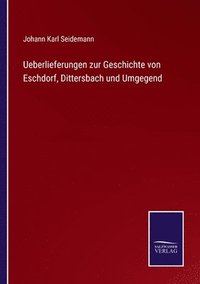bokomslag Ueberlieferungen zur Geschichte von Eschdorf, Dittersbach und Umgegend