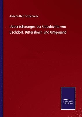 bokomslag Ueberlieferungen zur Geschichte von Eschdorf, Dittersbach und Umgegend