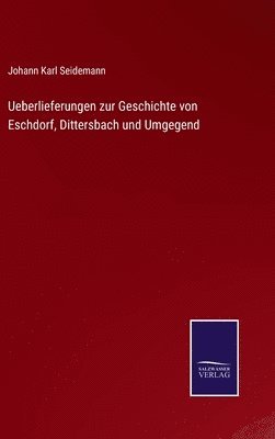 bokomslag Ueberlieferungen zur Geschichte von Eschdorf, Dittersbach und Umgegend