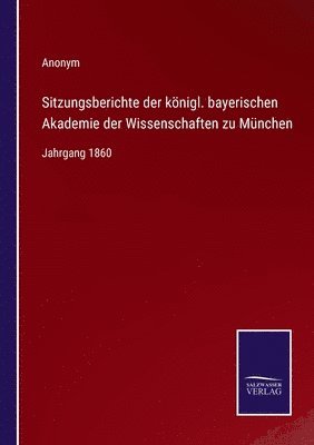 Sitzungsberichte der königl. bayerischen Akademie der Wissenschaften zu München