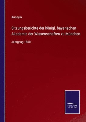 Sitzungsberichte der knigl. bayerischen Akademie der Wissenschaften zu Mnchen 1