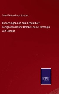 bokomslag Erinnerungen aus dem Leben Ihrer kniglichen Hoheit Helene Louise, Herzogin von Orleans