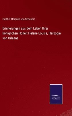 Erinnerungen aus dem Leben Ihrer kniglichen Hoheit Helene Louise, Herzogin von Orleans 1