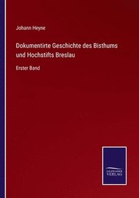 bokomslag Dokumentirte Geschichte des Bisthums und Hochstifts Breslau