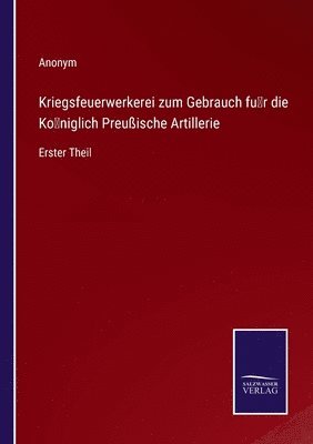 bokomslag Kriegsfeuerwerkerei zum Gebrauch fur die Koeniglich Preussische Artillerie