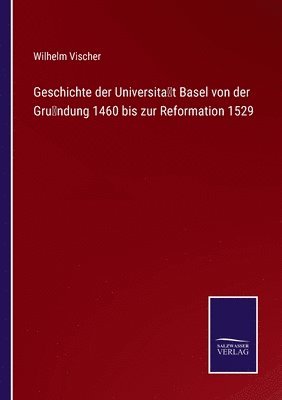 bokomslag Geschichte der Universität Basel von der Gründung 1460 bis zur Reformation 1529