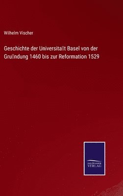 Wilhelm Vischer - Geschichte der Universität Basel von der Gründung 1460 bis zur Reformation 1529, Inbunden