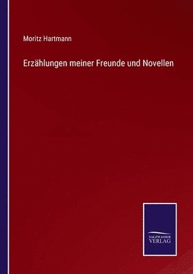 Moritz Hartmann - Erzählungen meiner Freunde und Novellen, Häftad