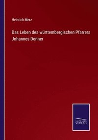 bokomslag Das Leben des wrttembergischen Pfarrers Johannes Denner