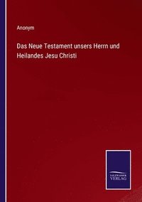 bokomslag Das Neue Testament unsers Herrn und Heilandes Jesu Christi