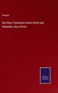 bokomslag Das Neue Testament unsers Herrn und Heilandes Jesu Christi