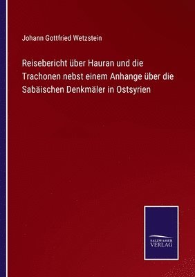 bokomslag Reisebericht ber Hauran und die Trachonen nebst einem Anhange ber die Sabischen Denkmler in Ostsyrien