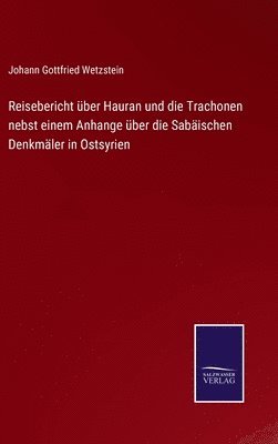 bokomslag Reisebericht ber Hauran und die Trachonen nebst einem Anhange ber die Sabischen Denkmler in Ostsyrien