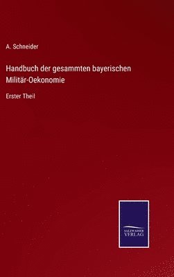 Handbuch der gesammten bayerischen Militär-Oekonomie 1