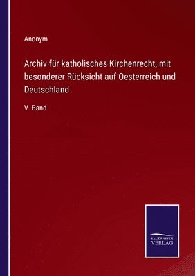 bokomslag Archiv fr katholisches Kirchenrecht, mit besonderer Rcksicht auf Oesterreich und Deutschland