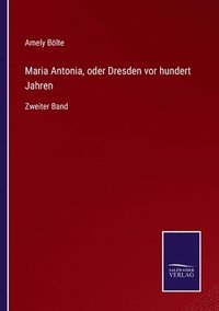 bokomslag Maria Antonia, oder Dresden vor hundert Jahren